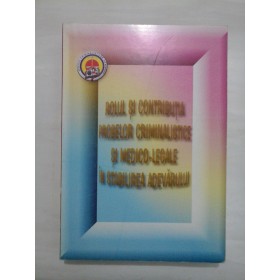 ROLUL  SI  CONTRIBUTIA  PROBELOR CRIMINALISTICE  SI MEDICO-LEGALE  IN STABILIREA  ADEVARULUI  -  (cu dedicatie pentru generalul IULIAN  VLAD) -  Simpozion 2004  